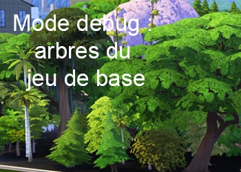 Les arbres du jeu de base du mode debug