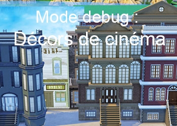 Les décors de cinéma Heure de Gloire du mode debug